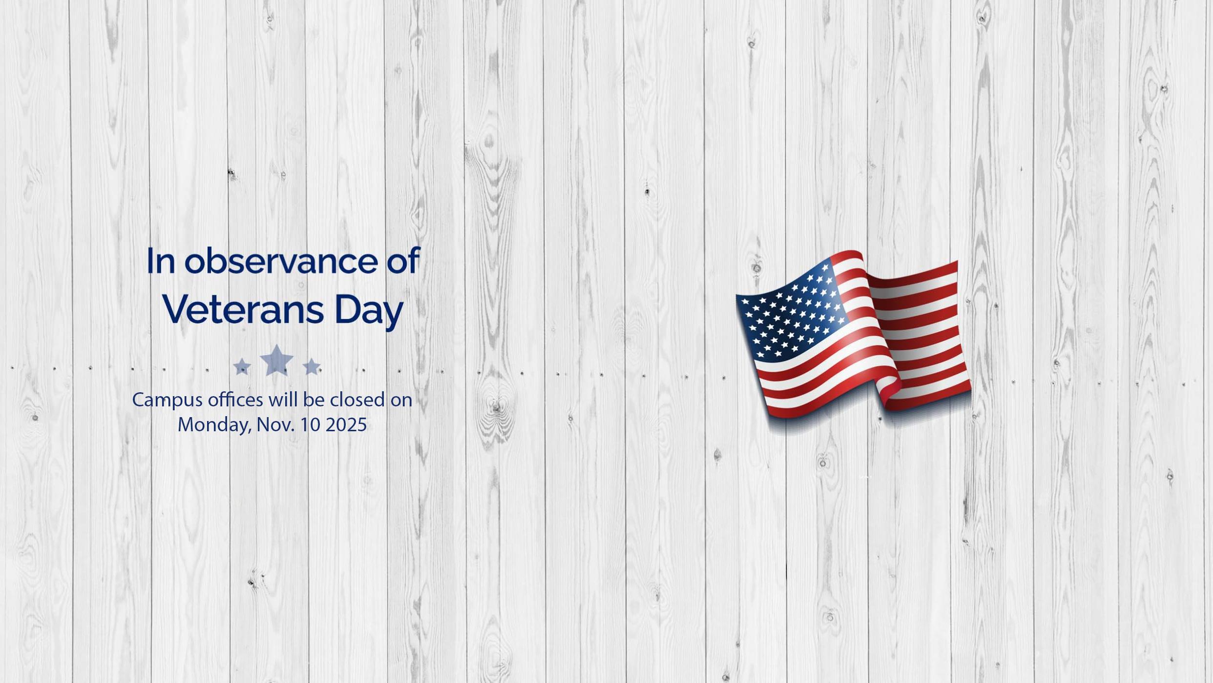 In observance of Veterans Day. Campus offices will be closed on Monday, Nov. 11, 2020.